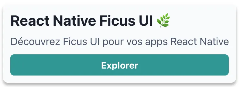 Composant card d'exemple affichĂ©, textes affichĂ©s :<div></div>React Native Ficus UI đż DĂ©couvrez Ficus UI pour vos apps React Native<div></div>Bouton : Explorer